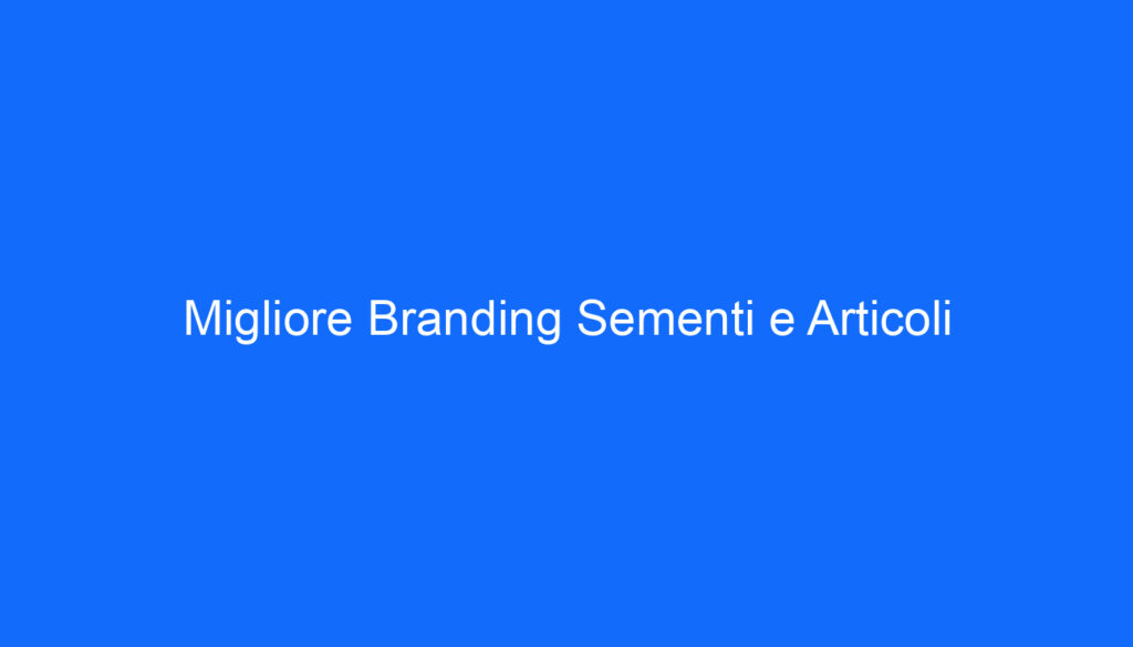 Migliore Branding Sementi e Articoli