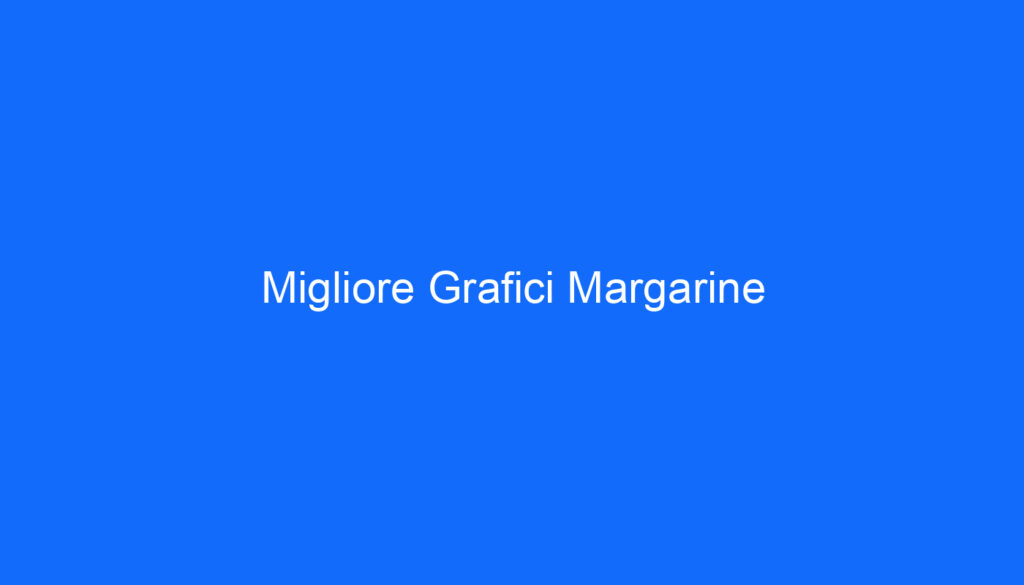 Migliore Grafici Margarine