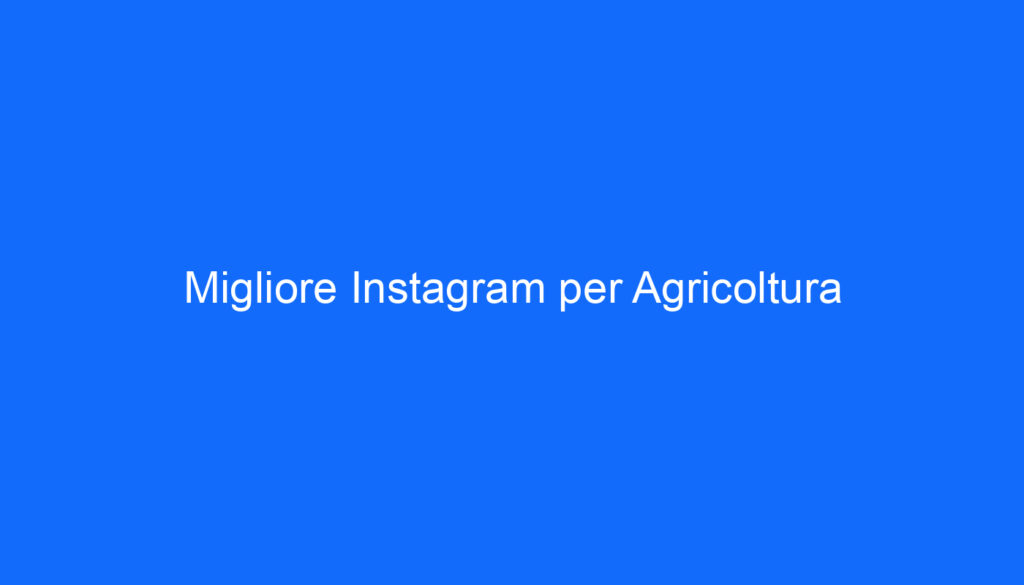 Migliore Instagram per Agricoltura