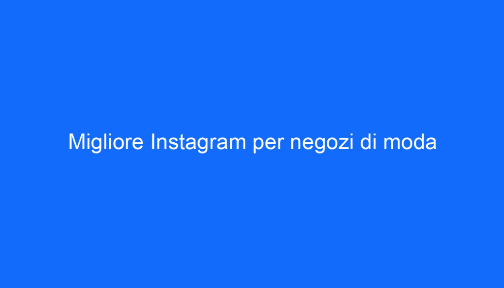 Migliore Instagram per negozi di moda