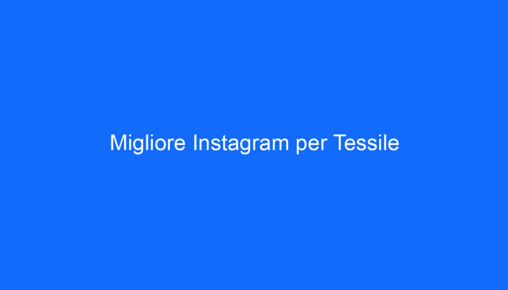 Migliore Instagram per Tessile