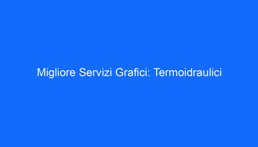Migliore Servizi Grafici: Termoidraulici