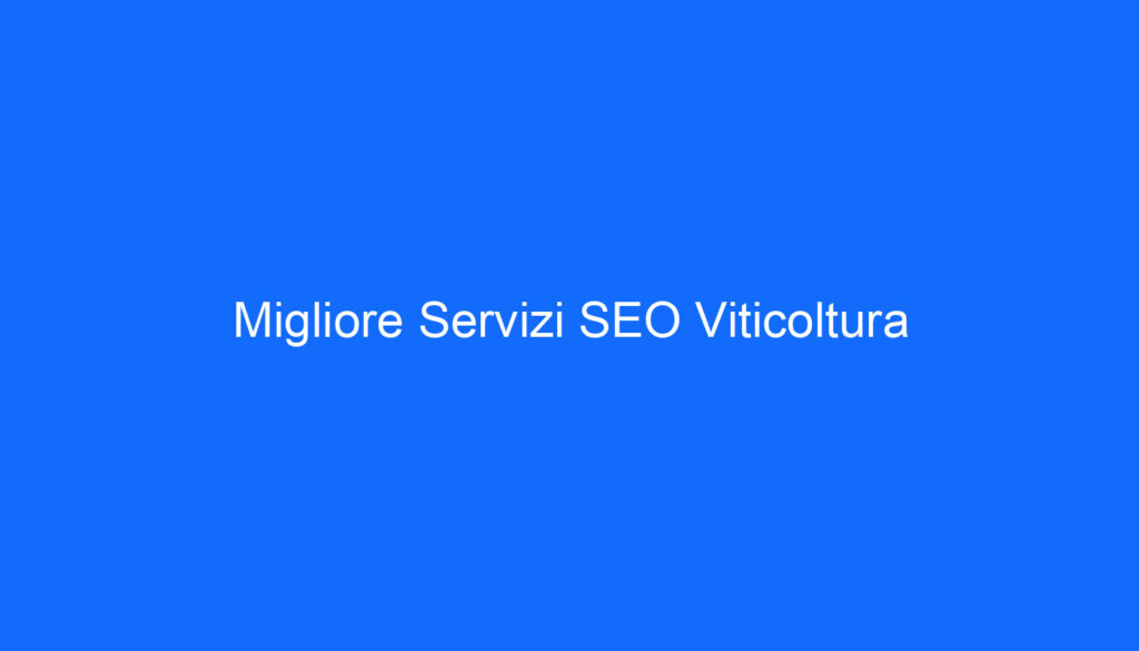 Migliore Servizi SEO Viticoltura