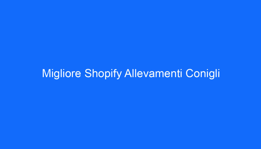Migliore Shopify Allevamenti Conigli