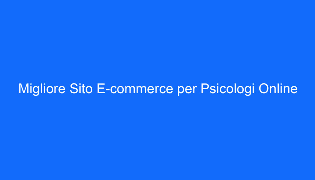Migliore Sito E commerce per Psicologi Online
