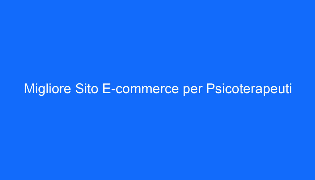 Migliore Sito E commerce per Psicoterapeuti