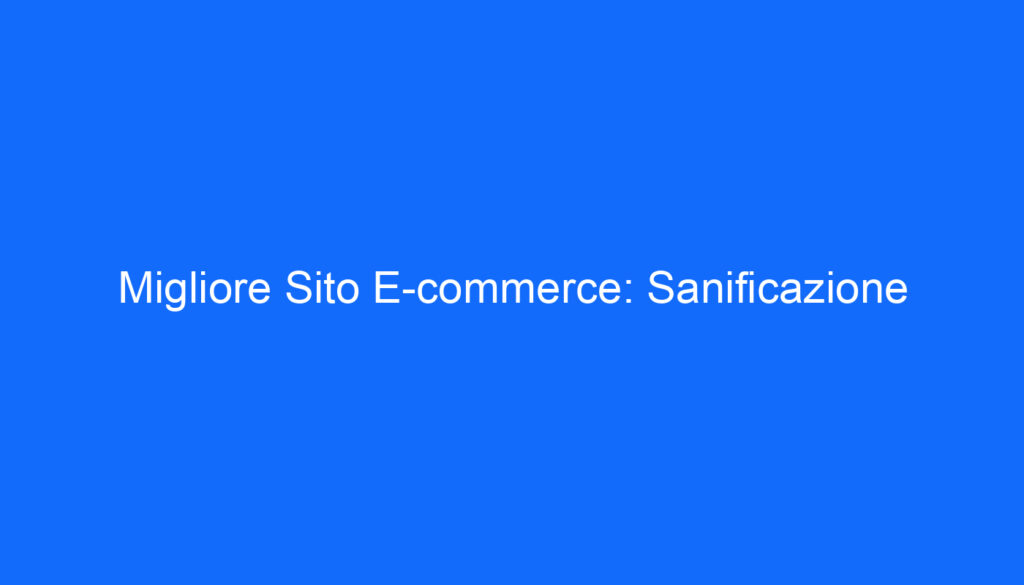 Migliore Sito E commerce: Sanificazione