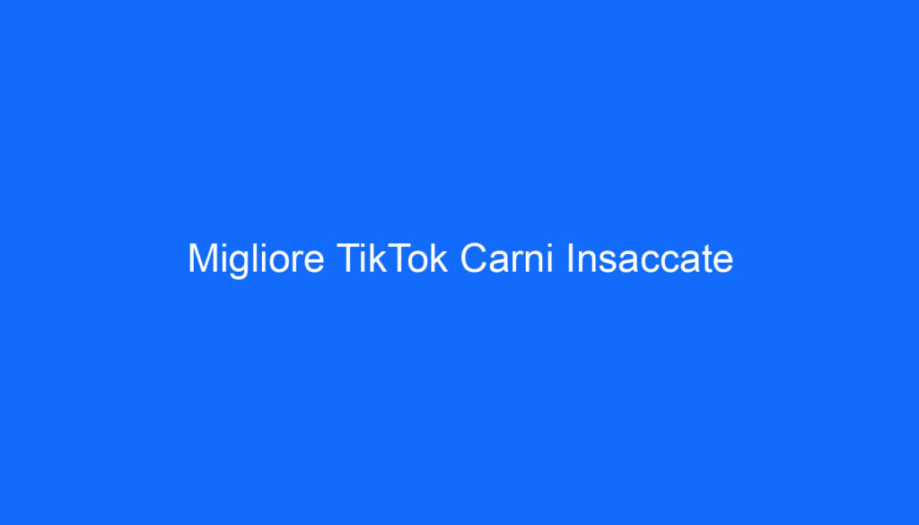 Migliore TikTok Carni Insaccate