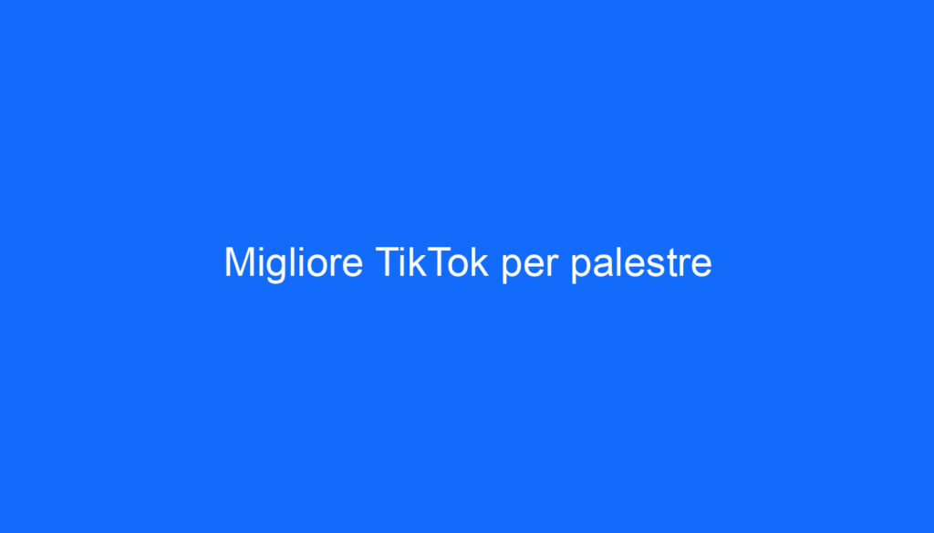 Migliore TikTok per palestre