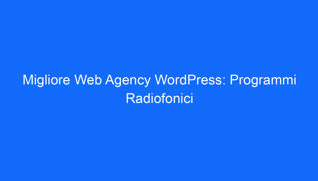 Migliore Web Agency WordPress: Programmi Radiofonici