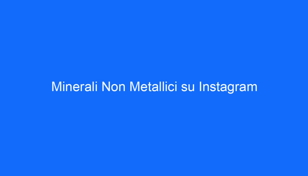Minerali Non Metallici su Instagram