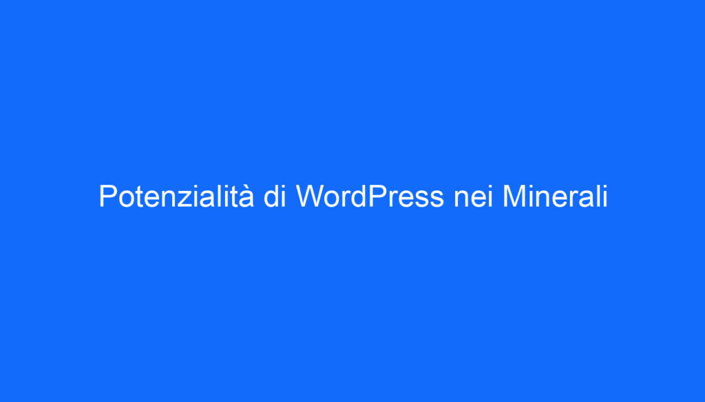 Potenzialità di WordPress nei Minerali