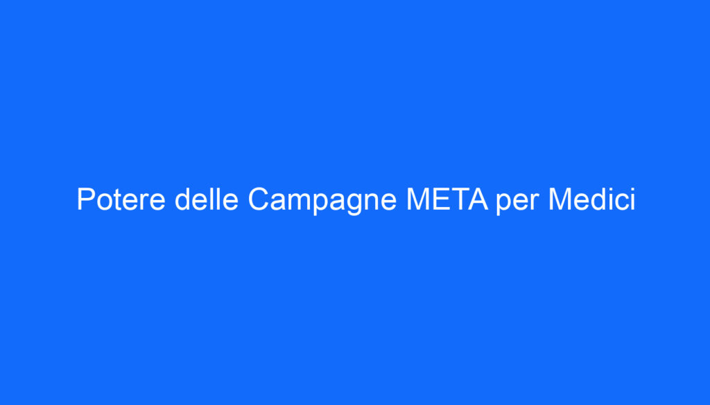 Potere delle Campagne META per Medici