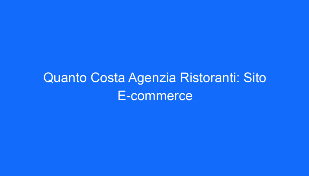 Quanto Costa Agenzia Ristoranti: Sito E commerce