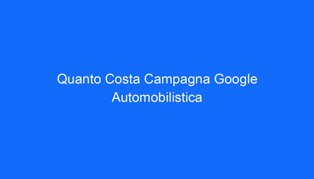 Quanto Costa Campagna Google Automobilistica