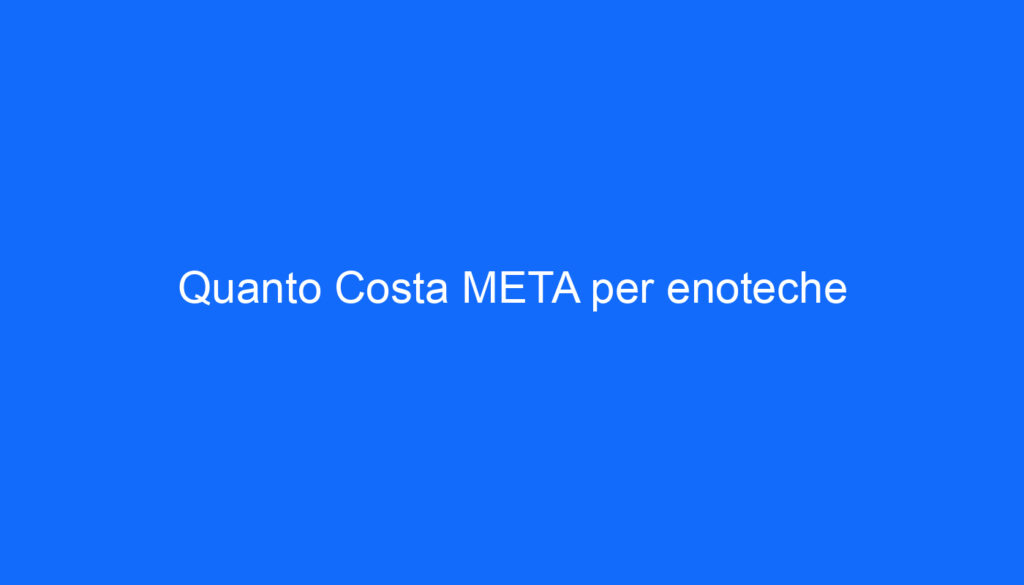 Quanto Costa META per enoteche