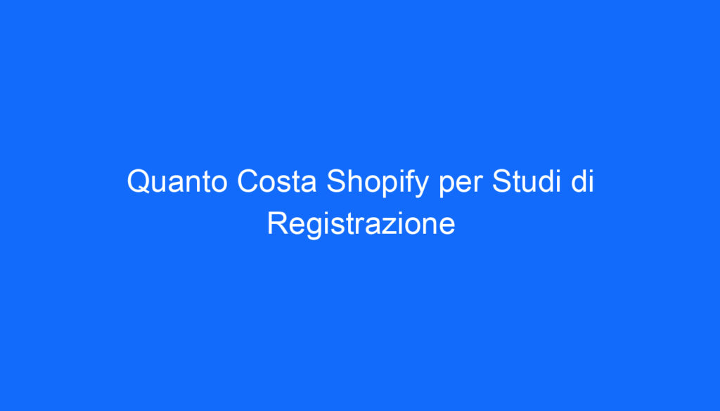 Quanto Costa Shopify per Studi di Registrazione
