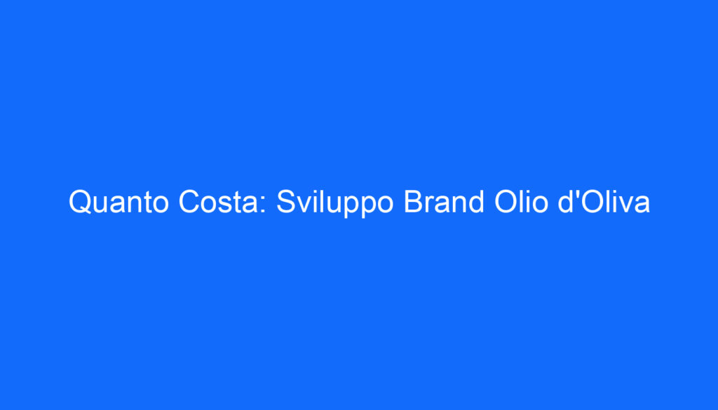 Quanto Costa: Sviluppo Brand Olio d'Oliva