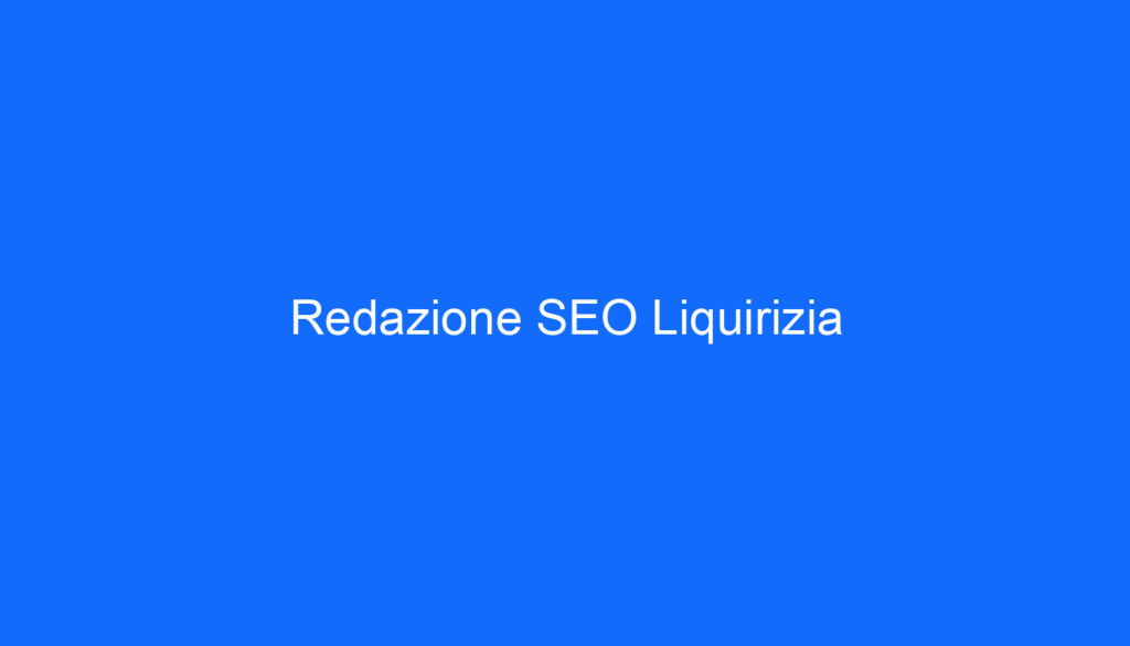 Redazione SEO Liquirizia