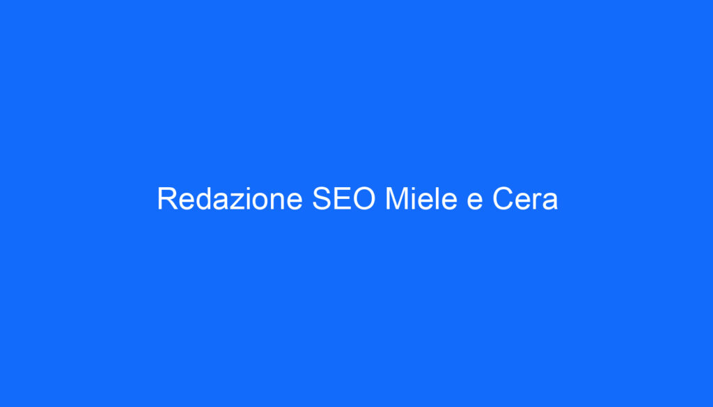 Redazione SEO Miele e Cera
