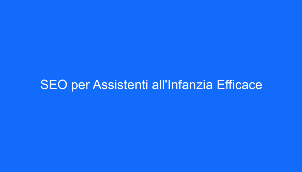 SEO per Assistenti all'Infanzia Efficace
