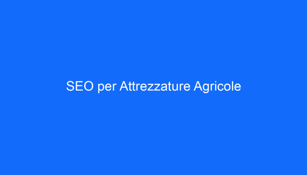 SEO per Attrezzature Agricole