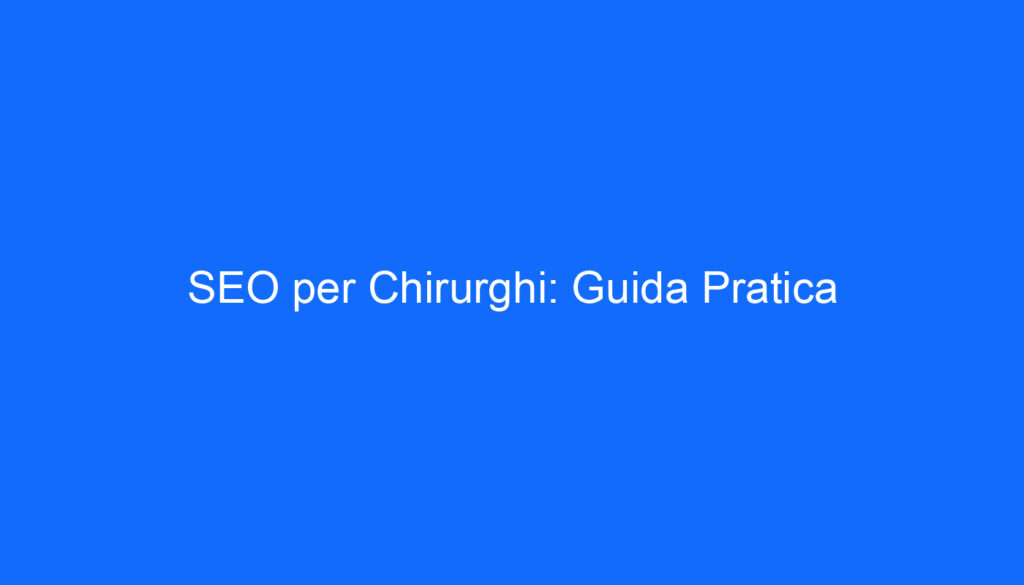 SEO per Chirurghi: Guida Pratica