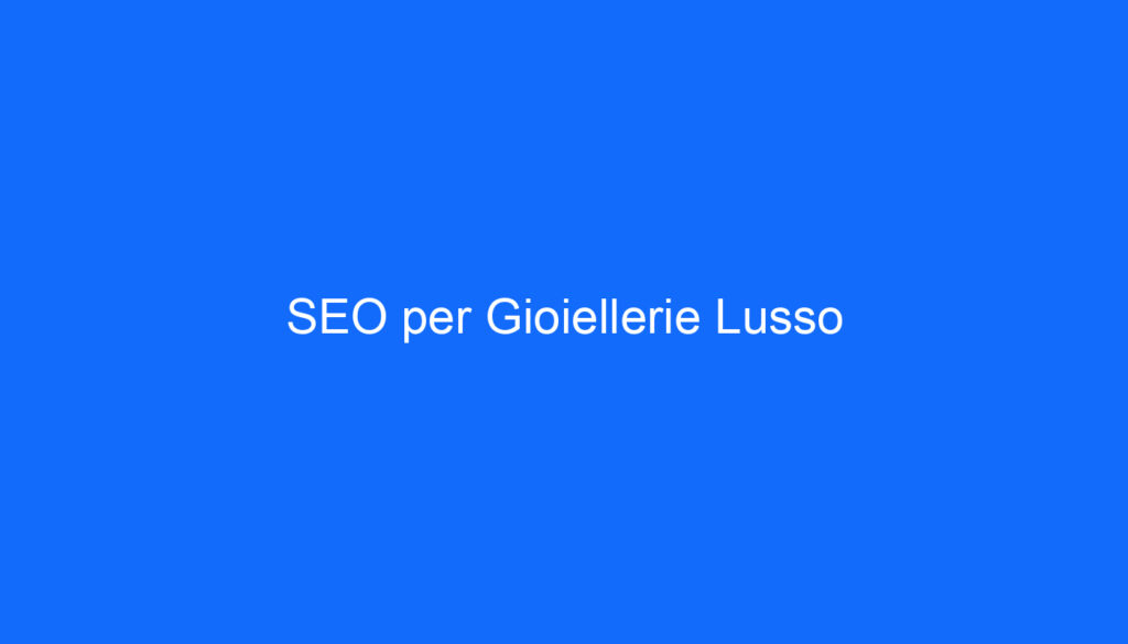 SEO per Gioiellerie Lusso