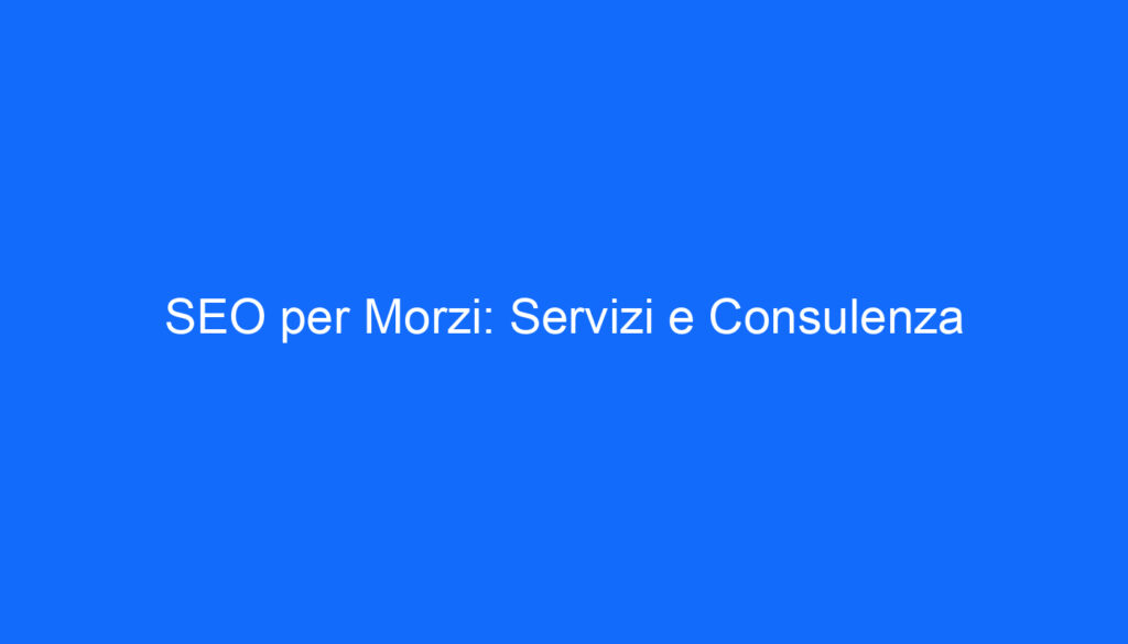 SEO per Morzi: Servizi e Consulenza