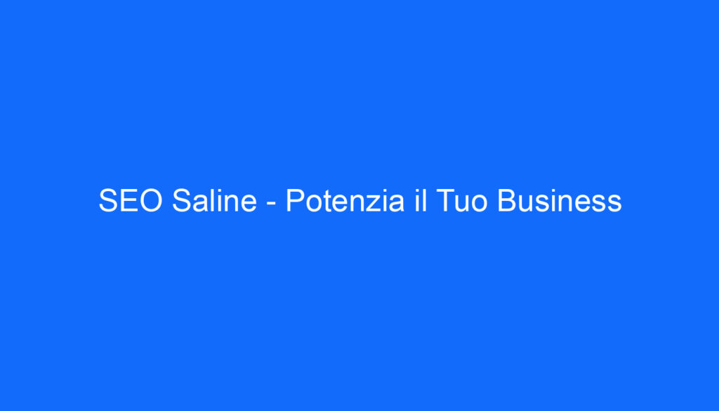 SEO Saline Potenzia il Tuo Business
