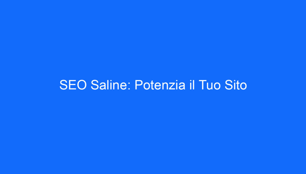 SEO Saline: Potenzia il Tuo Sito