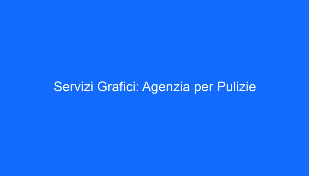 Servizi Grafici: Agenzia per Pulizie