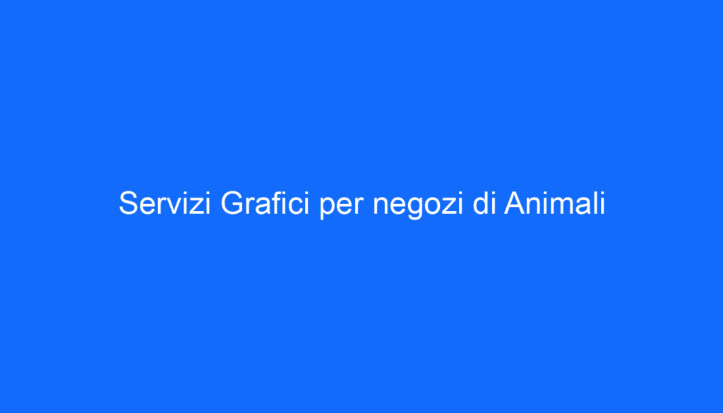 Servizi Grafici per negozi di Animali
