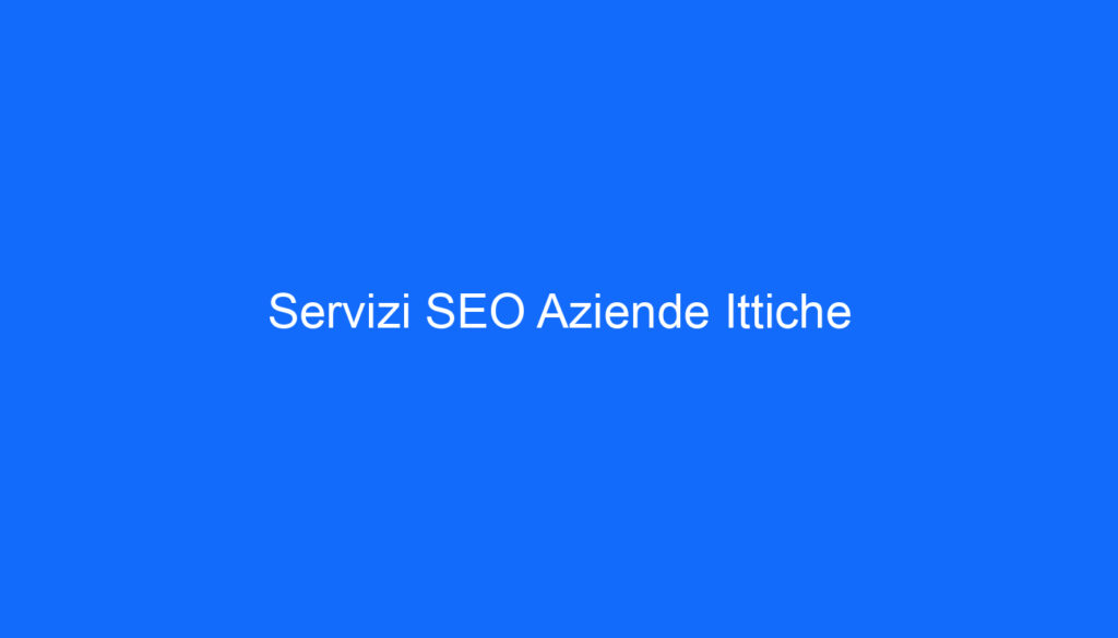 Servizi SEO Aziende Ittiche