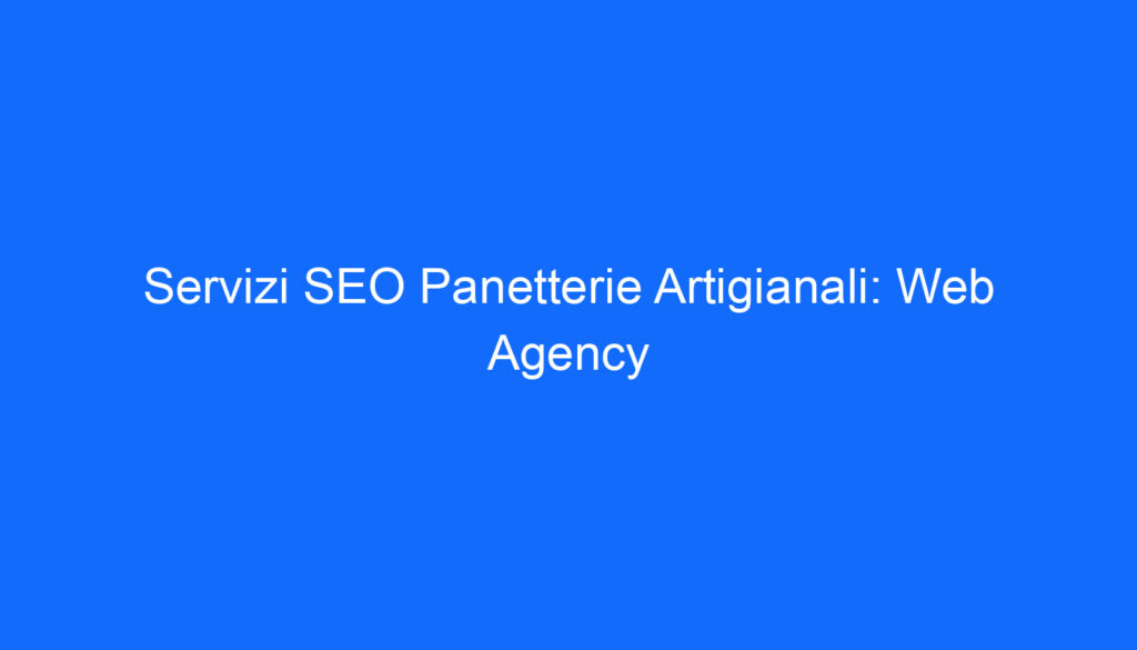 Servizi SEO Panetterie Artigianali: Web Agency
