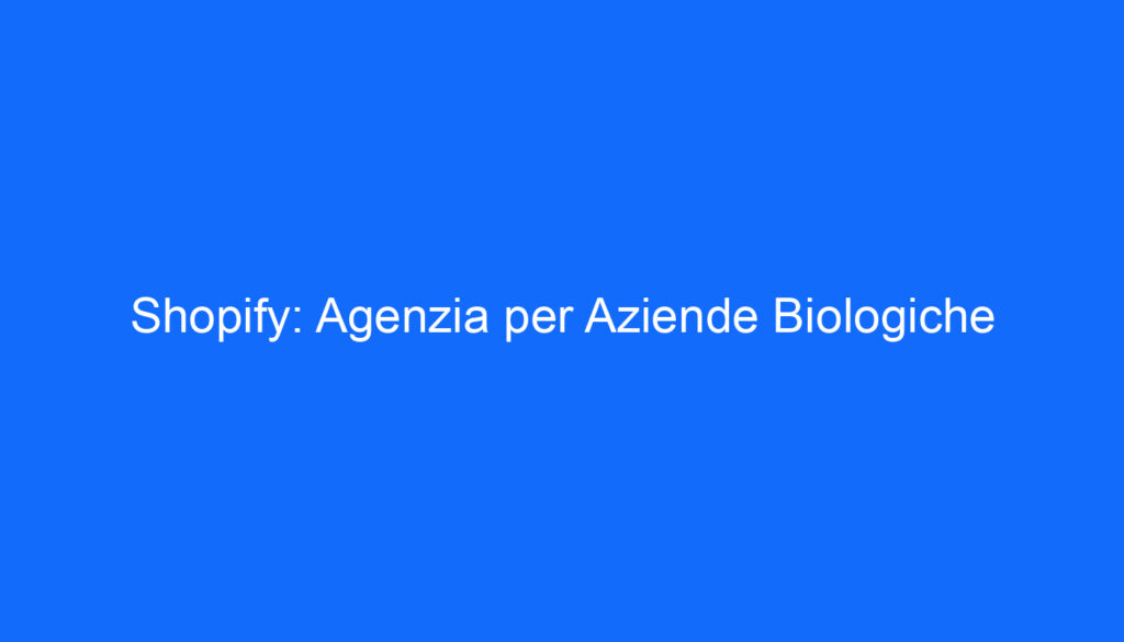 Shopify: Agenzia per Aziende Biologiche