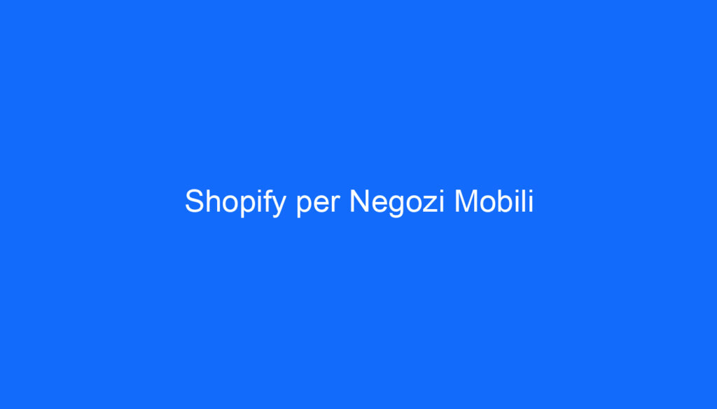 Shopify per Negozi Mobili