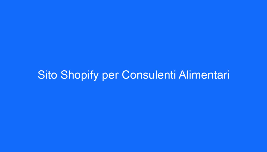 Sito Shopify per Consulenti Alimentari