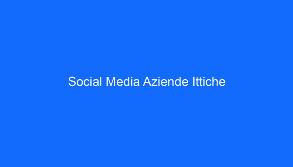 Social Media Aziende Ittiche