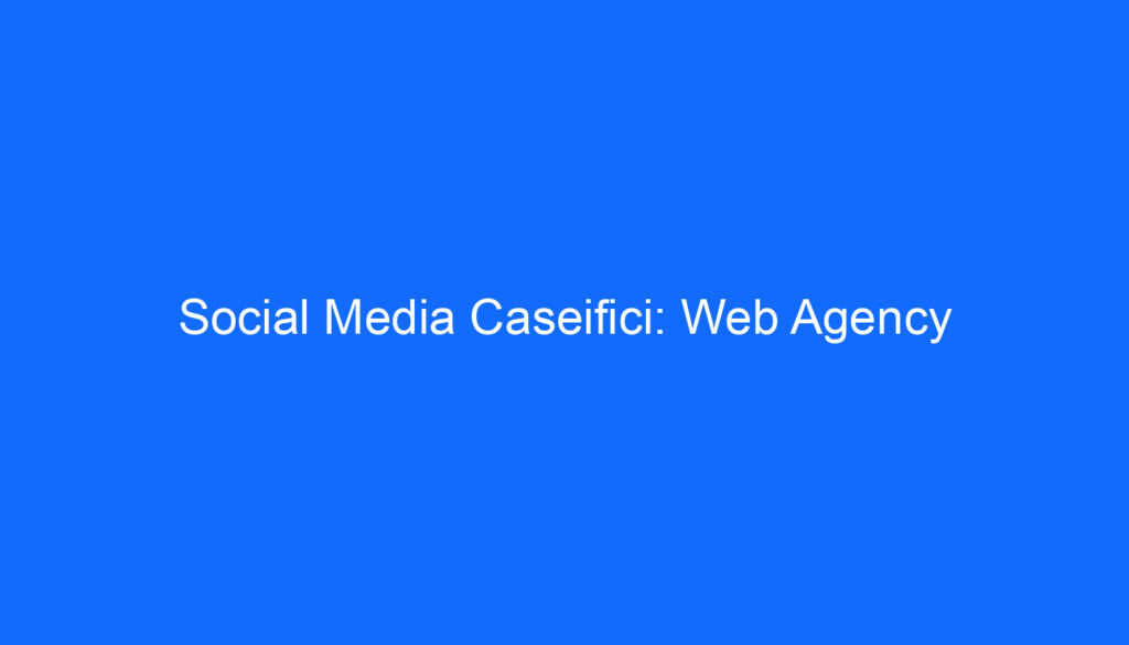 Social Media Caseifici: Web Agency