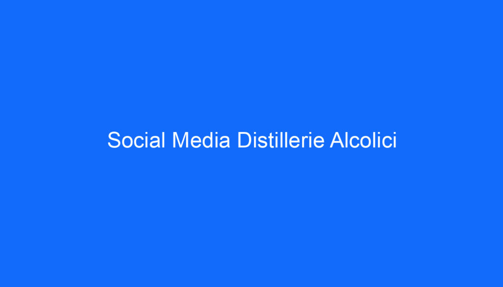 Social Media Distillerie Alcolici