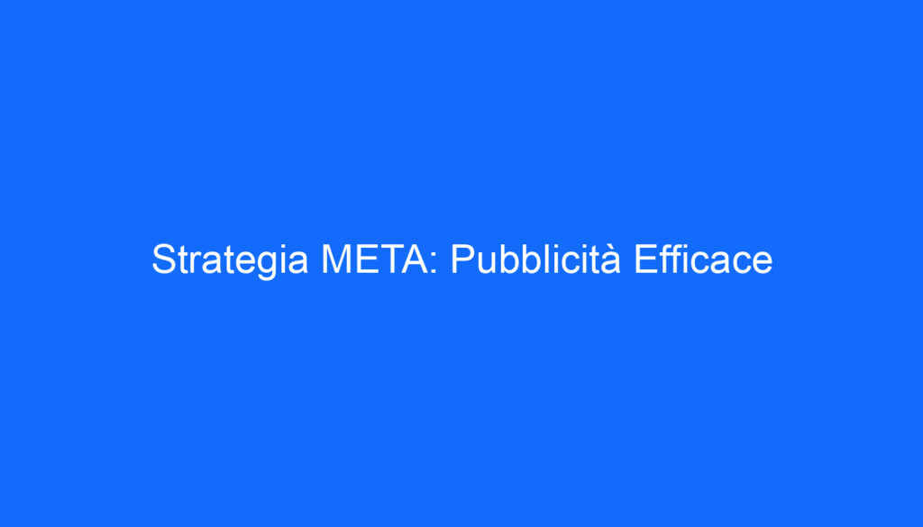 Strategia META: Pubblicità Efficace