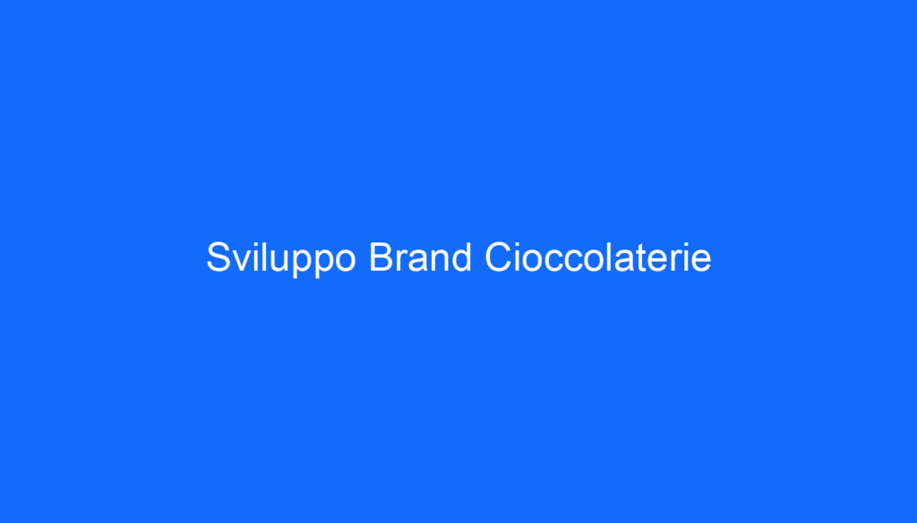 Sviluppo Brand Cioccolaterie