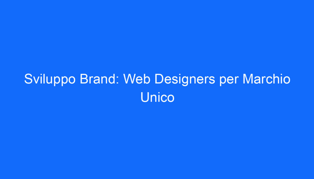 Sviluppo Brand: Web Designers per Marchio Unico