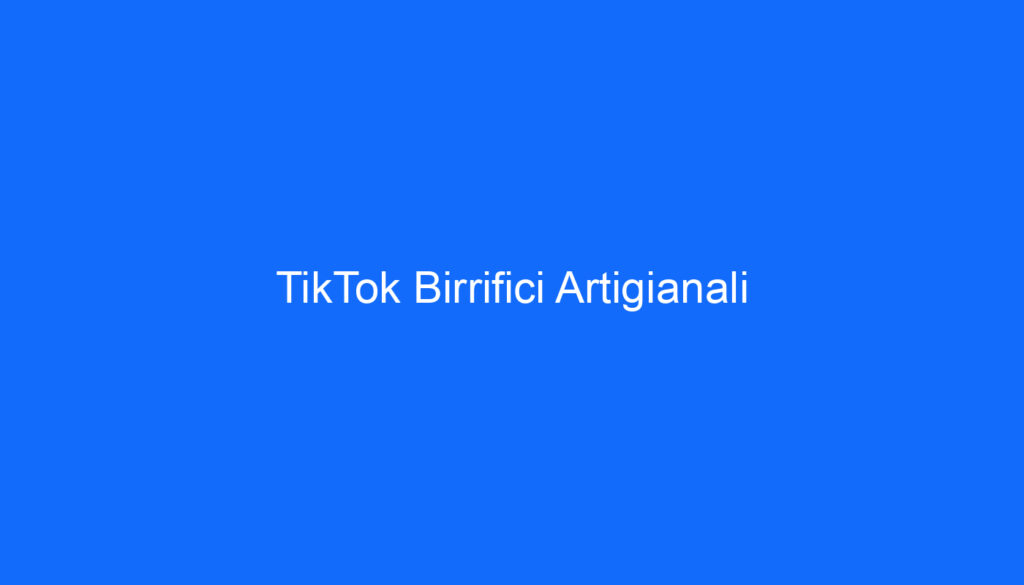 TikTok Birrifici Artigianali