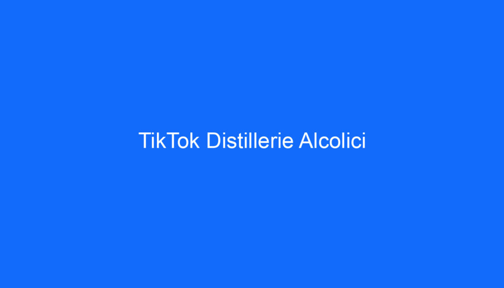 TikTok Distillerie Alcolici