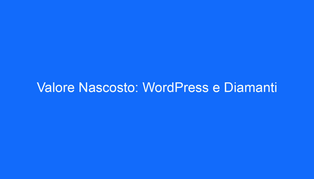 Valore Nascosto: WordPress e Diamanti
