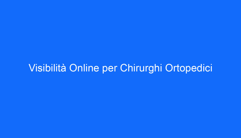 Visibilità Online per Chirurghi Ortopedici