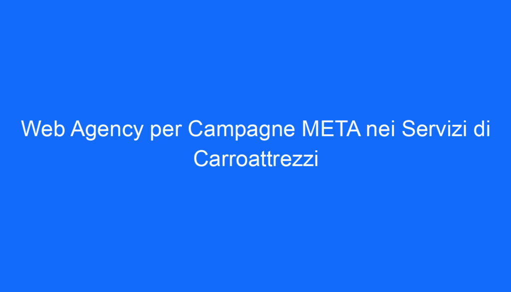 Web Agency per Campagne META nei Servizi di Carroattrezzi
