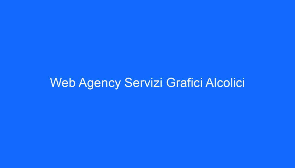 Web Agency Servizi Grafici Alcolici